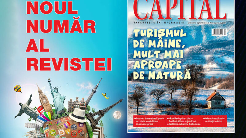 Totul despre turismul de mâine, mult mai aproape de natură în noul număr al revistei Capital!