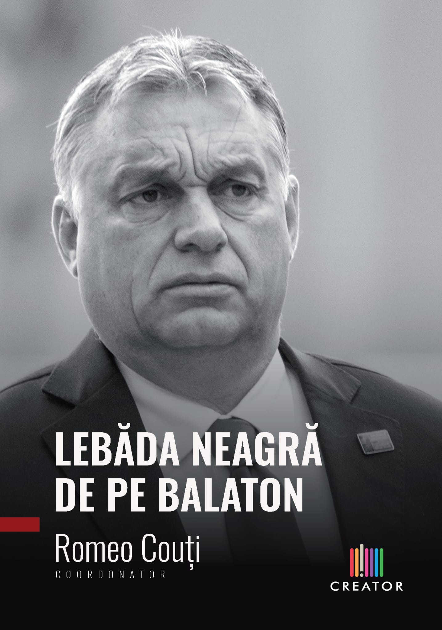 O altfel de carte despre premierul Ungariei: „Lebăda neagră de pe Balaton – Viktor Orban o obsesie asumată”